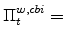  \Pi^{w,cbi}_{t}=
