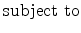 \displaystyle \mathrm{subject \ to}
