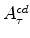  A^{cd}_{\tau}
