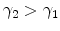  \gamma_{2}>\gamma_{1}