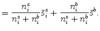 \displaystyle =\frac{n_{i}^{s}}{n_{i}^{s}+n_{i}^{b}}\bar{s}_{i}^{s}+\frac{n_{i}^{b} }{n_{i}^{s}+n_{i}^{b}}\bar{s}^{b}.