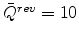 \bar{Q}^{rev}=10