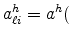 \displaystyle a_{\ell i}^{h}=a^{h}(
