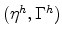  (\eta^{h},\Gamma^{h})