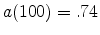  a(100)=.74