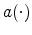  a(\cdot)