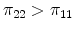  \pi_{22}>\pi_{11} 