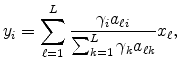 \displaystyle y_{i}=\sum_{\ell=1}^{L}\frac{\gamma_{i}a_{\ell i}}{\sum_{k=1}^{L}\gamma _{k}a_{\ell k}}x_{\ell},