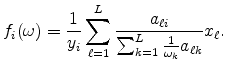 \displaystyle f_{i}(\omega)=\frac{1}{y_{i}}\sum_{\ell=1}^{L}\frac{a_{\ell i}}{\sum_{k=1} ^{L}\frac{1}{\omega_{k}}a_{\ell k}}x_{\ell}\text{.}