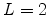  L=2