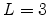  L=3