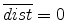  \overline {dist} =0