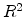  R^{2}