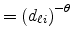 \displaystyle =\left( d_{\ell i}\right) ^{-\theta}