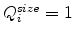  Q_{i}^{size}=1