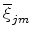 \overline{\xi}_{jm}
