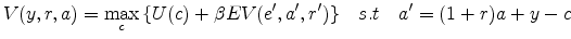 \displaystyle V(y,r,a)=\max_{c}{\{U(c)+\beta E V(e',a',r')\}}\quad s.t\quad a'=(1+r)a+y-c