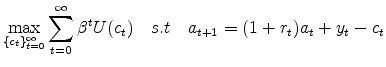 \displaystyle \max_{\{c_t\}_{t=0}^{\infty}}{\sum_{t=0}^{\infty}\beta^{t}U(c_t)}\quad s.t\quad a_{t+1}=(1+r_t)a_t+y_t-c_t