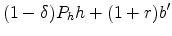 \displaystyle (1-\delta)P_h h+(1+r)b'