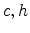 \displaystyle c,h