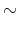 \displaystyle \sim
