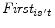  \textit{First}_{is't}