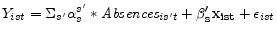 \displaystyle Y_{ist} = \Sigma_{s'}\alpha_{s}^{s'} * \textit{Absences}_{is't} + \mathbf{\beta'_{s}x_{ist}} + \epsilon_{ist}