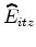  \widehat{E}_{itz}
