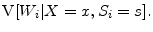 \displaystyle \ensuremath{{\rm V}\lbrack \ensuremath{W_{i}}\vert X=x,\ensuremath{S_{i}}=s\rbrack}.