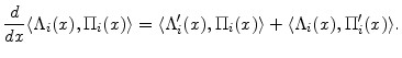 \displaystyle \frac{d}{dx} \ensuremath{\langle{\ensuremath{\Lambda_{i}}(x),\ensuremath{\Pi_{i}}(x)}\rangle} = \ensuremath{\langle{\ensuremath{\Lambda_{i}}'(x),\ensuremath{\Pi_{i}}(x)}\rangle} +\ensuremath{\langle{\ensuremath{\Lambda_{i}}(x),\ensuremath{\Pi_{i}}'(x)}\rangle}.