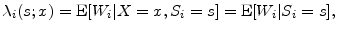 \displaystyle \ensuremath{\lambda_{i }}(s;x) = \ensuremath{{\rm E}\lbrack \ensuremath{W_{i}}\vert X=x,\ensuremath{S_{i}}=s\rbrack} = \ensuremath{{\rm E}\lbrack \ensuremath{W_{i}}\vert \ensuremath{S_{i}}=s\rbrack}, 