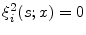  \ensuremath{\xi_{i }^{2}}(s;x)=0