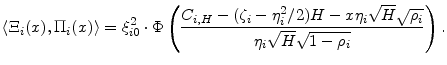 \displaystyle \ensuremath{\langle{\ensuremath{\Xi_{i}}(x),\ensuremath{\Pi_{i}}(x)}\rangle} = \ensuremath{\xi_{i 0}^{2}}\cdot\Phi\left(\frac{\ensuremath{C_{i,H}} -(\ensuremath{\zeta}_i-\ensuremath{\eta}_i^{2}/2)H- x\ensuremath{\eta}_i\sqrt{H}\sqrt{\rho_{i}}}{\ensuremath{\eta}_i\sqrt{H}\sqrt{1-\rho_{i}}}\right). 