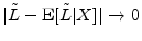  \vert {\tilde L} - \ensuremath{{\rm E}\lbrack {\tilde L}\vert X\rbrack}\vert\rightarrow 0