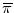  \overline\pi