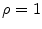  \rho=1