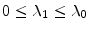  0\leq\ensuremath{\lambda_{1}}\leq\ensuremath{\lambda_{0}}