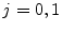  j=0,1