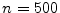  n=500