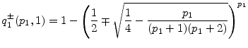 \displaystyle q^\pm_1(\ensuremath{p_1},1) =1-\left(\frac{1}{2}\mp \sqrt{\frac{1}{4}-\frac{\ensuremath{p_1}}{(\ensuremath{p_1}+1)(\ensuremath{p_1}+2)}} \right)^{\ensuremath{p_1}}