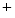  ^+