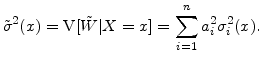 \displaystyle \ensuremath{{\tilde\sigma}^2}(x)=\ensuremath{{\rm V}\lbrack \ensuremath{\tilde W}\vert X=x\rbrack} =\sum_{i=1}^n a_i^2 \ensuremath{\sigma^2_{i}}(x).