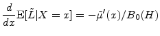 \displaystyle \frac{d}{dx}\ensuremath{{\rm E}\lbrack \tilde{L}\vert X=x\rbrack} = -\ensuremath{\tilde\mu}'(x)/B_0(H)