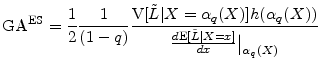 \displaystyle \ensuremath{{\rm GA}^{\rm ES}}= \frac{1}{2}\frac{1}{(1-q)} \frac{\ensuremath{{\rm V}\lbrack {\tilde L}\vert X=\alpha_{q}(X)\rbrack} h(\alpha_{q}(X))} {\frac{d\ensuremath{{\rm E}\lbrack {\tilde L}\vert X=x\rbrack}}{dx}\big\vert_{\alpha_{q}(X)}}