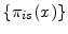  \{\ensuremath{\pi_{i s}}(x)\}