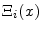  \ensuremath{\Xi_{i}}(x)