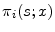  \ensuremath{\pi_{i }}(s;x)