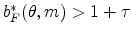  b_{F}^{\ast }(\theta ,m)>1+\tau 