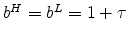  b^{H}=b^{L}=1+\tau 
