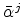 \bar{\alpha}^{j}
